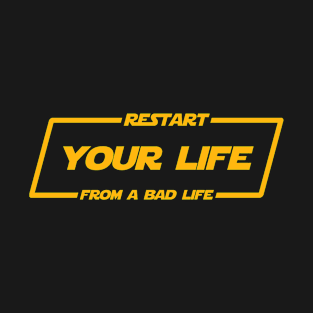 Restart your life from a bad life T-Shirt