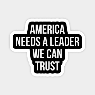 America Needs a Leader we can Trust Magnet