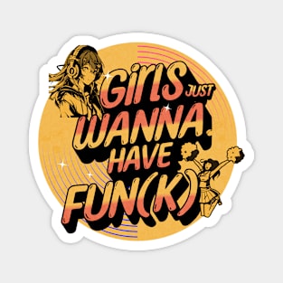 Girls Just Wanna Have Fun-K Magnet