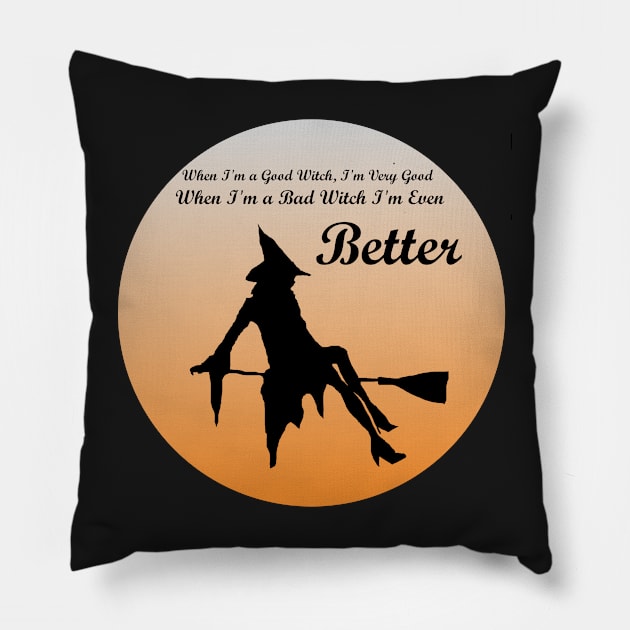 When I'm a Good Witch, I'm Very Good. When I'm a Bad Witch, I'm Even Better Pillow by Aryxaba