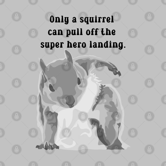 Super Squirrel by Slightly Unhinged