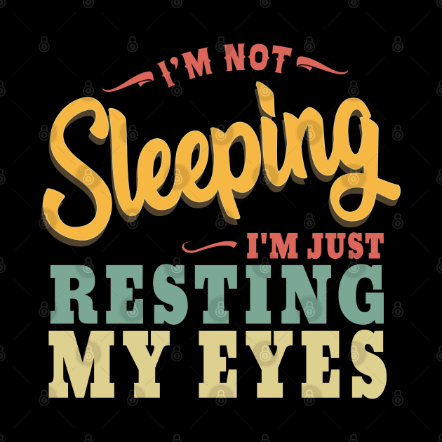 Vintage I'm not Sleeping I'm Just Resting My Eyes by ZimBom Designer