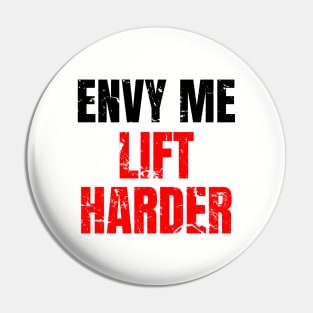 Envy me lift harder Pin