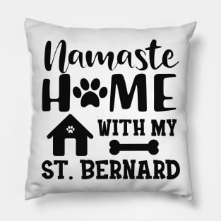 St. Bernard Dog - Namaste home with my St. Bernards Pillow