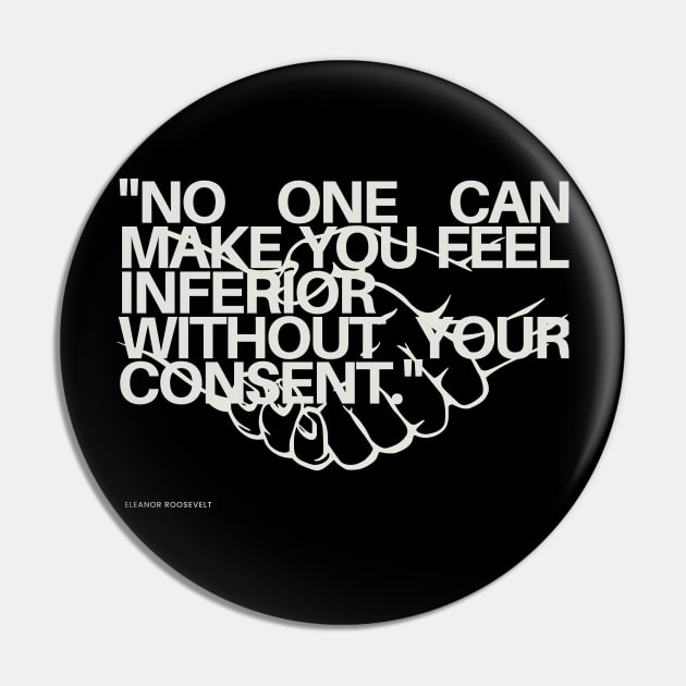 "No one can make you feel inferior without your consent." - Eleanor Roosevelt Inspirational Quote Pin by InspiraPrints