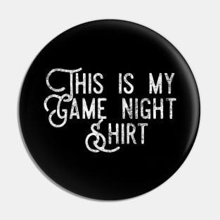 This is my game night shirt - distressed white text design for a board game aficionado/enthusiast/collector Pin