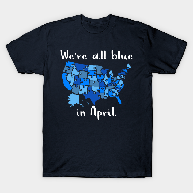 Discover We're All Blue In April - Autism Awareness Month - Autism Awareness Month - T-Shirt