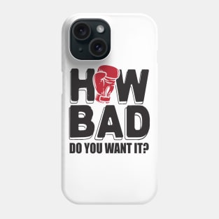 How bad do you want it? Phone Case