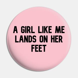 A GIRL LIKE ME LANDS ON HER FEET Pin