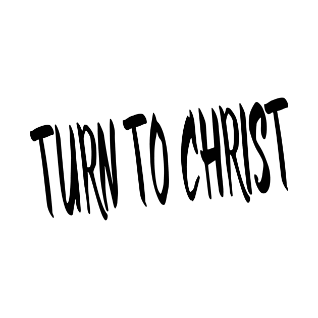 TURN TO CHRIST by TextGraphicsUSA