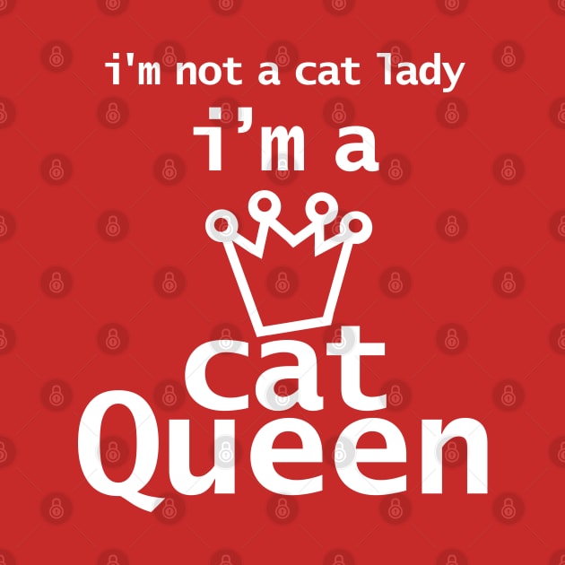 Im Not A Cat Lady Im A Cat Queen by ellenhenryart