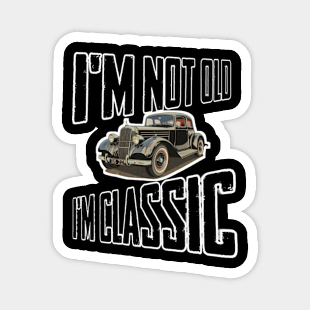 I'm not old I'm classic Magnet by TshirtMA