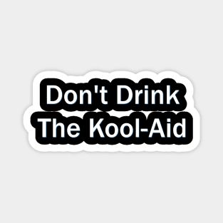 Don't Drink The kool-Aid Magnet