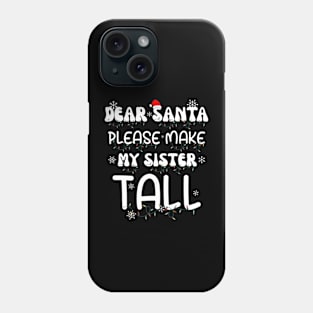 Dear Santa Please Make My Sister Tall Phone Case