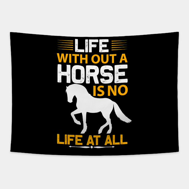 Life With Out A Horse Is No Life At All Tapestry by monstercute