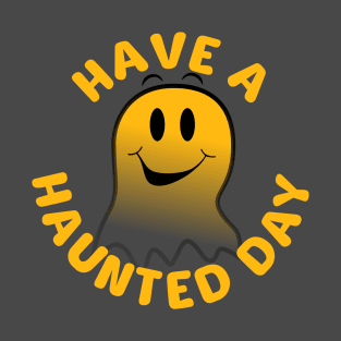 Have A Haunted Day T-Shirt