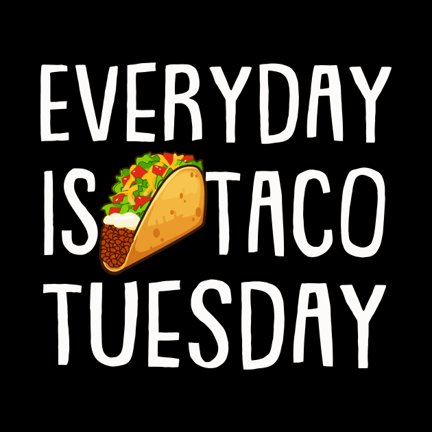 Everyday is Taco Tuesday | Funny | Taco | Fiesta | Gift idea by MerchMadness