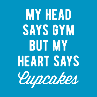 My Head Says Gym But My Heart Says Cupcakes (Statement) T-Shirt