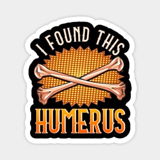 Cute & Funny I Found This Humerus Archaeology Pun Magnet