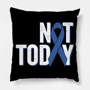 Not Today | Colorectal Cancer Awareness Pillow