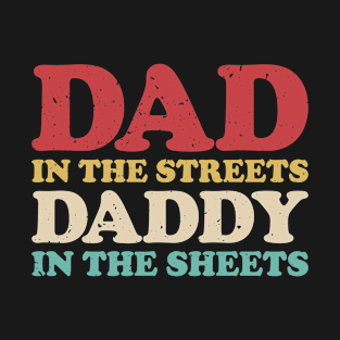 Dad in the Streets Daddy in the Sheets T-Shirt