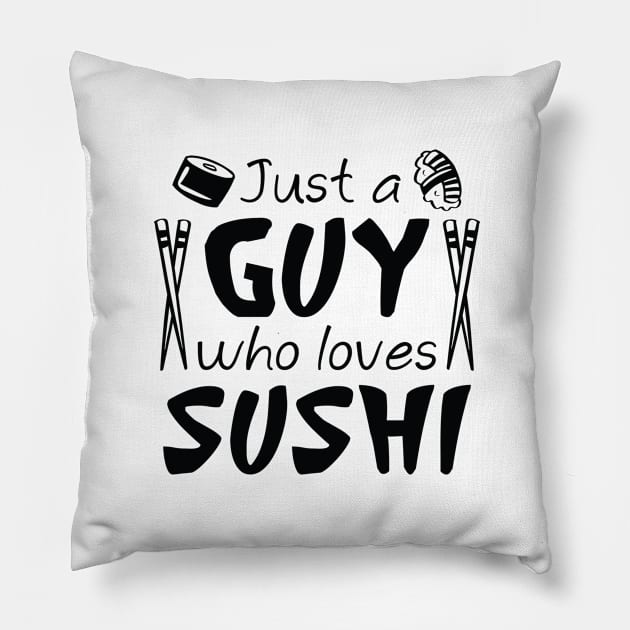 Just A Guy Who Loves Sushi Pillow by LuckyFoxDesigns