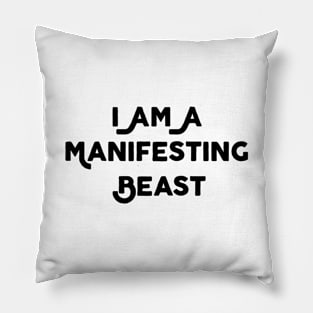 I Am A Manifesting Beast Pillow