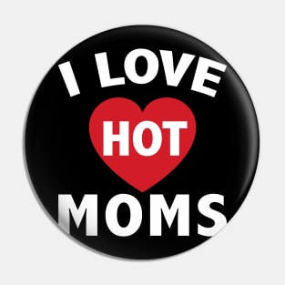 I Love Hot Moms Gifts Funny Red Heart Love Moms Pin