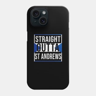 Straight Outta St Andrews - Gift for Scot, Scotsmen, Scotswomen, From St Andrews in Scotland Scottish Phone Case