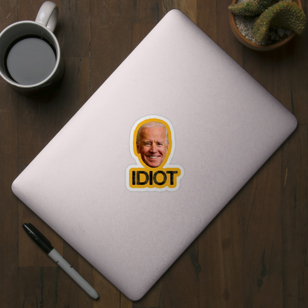 Joe Biden Idiot - Anti Biden - Biden - Sticker