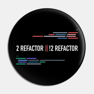 Developer To Refactor or Not To Refactor Pin