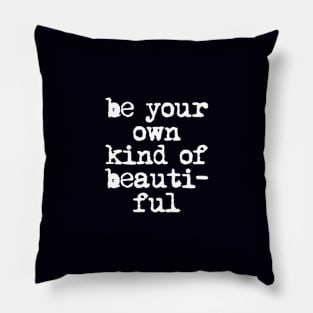 Be Your Own Kind of Beautiful by The Motivated Type in black and white Pillow