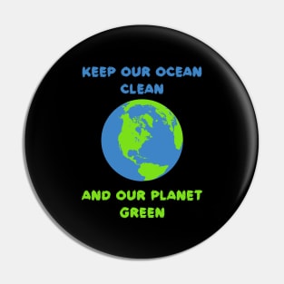 Keep Our Ocean Clean And Our Planet Green Pin
