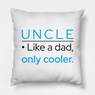 Uncle: Like A Dad, Only Cooler Pillow