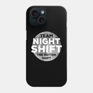 Team night shift, the better shift Phone Case