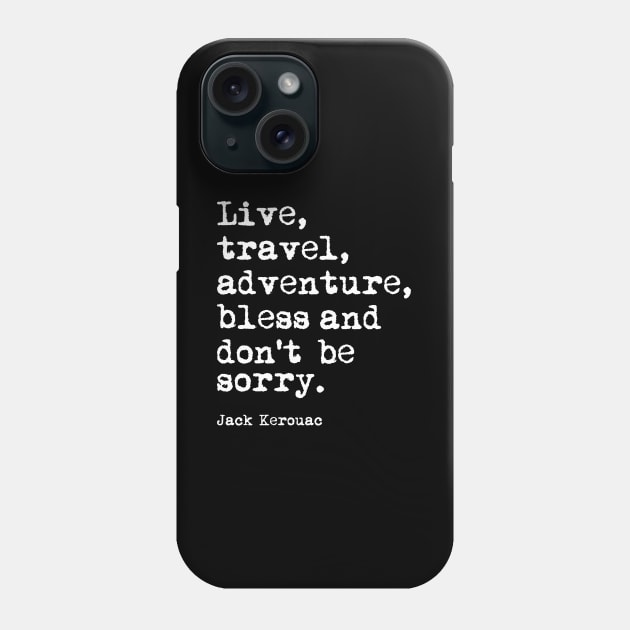 Live Travel Adventure Bless and Don't Be Sorry Phone Case by MotivatedType