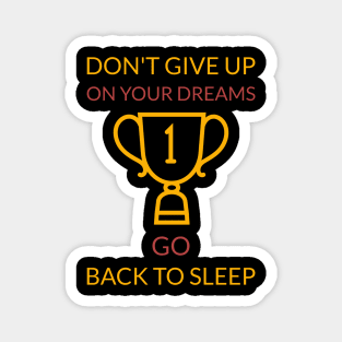 Don't give up on your dreams go back to sleep Magnet