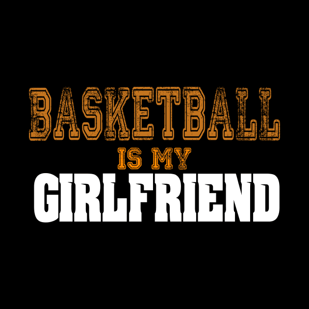 Basketball Is My Girlfriend Funny Players by theperfectpresents
