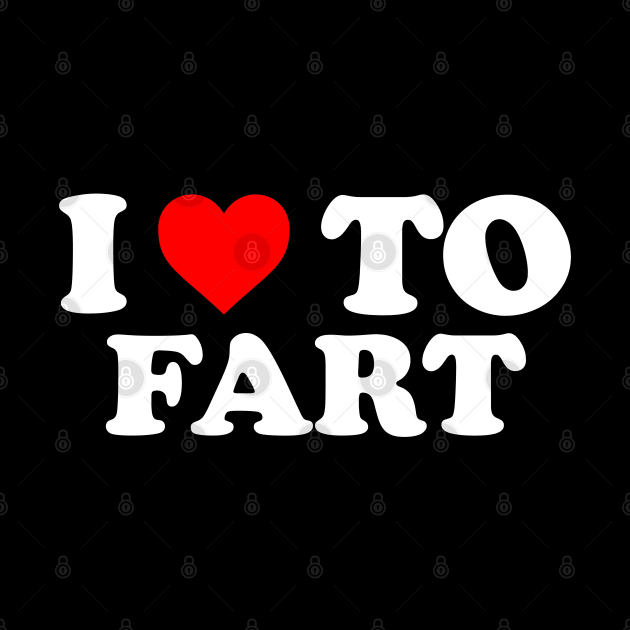 I Love To Fart, I Heart To Fart by TrikoCraft