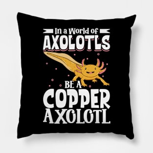 Be a Copper Axolotl Pillow