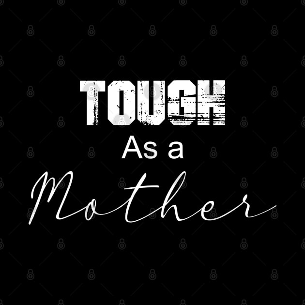 Tough as a Mother by Stitched Clothing And Sports Apparel