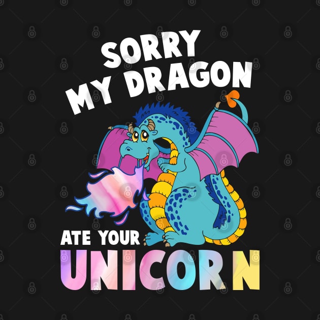 Sorry My Dragon Ate Your Unicorn Funny by rebuffquagga