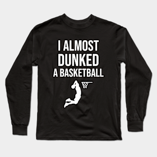 Funny Basketball Quotes Long Sleeve T Shirts Teepublic