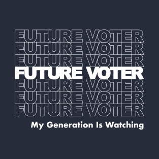 Future Voter My Generation is Watching T-Shirt