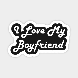 I Love My Boyfriend Magnet