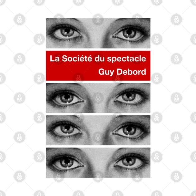 Guy Debord La Société du spectacle (The Society of the Spectacle) Situationist International by Popular Objects™