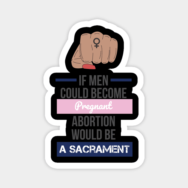 if men could become pregnant abortion would be a sacrament Magnet by Lin Watchorn 