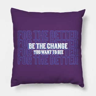 Be the change you want to see Motivational Pillow