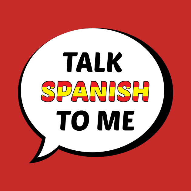 Talk Spanish to Me (Spain Flag) by UnderwaterSky