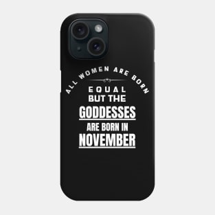 November Birthday Women Are Goddesses Phone Case